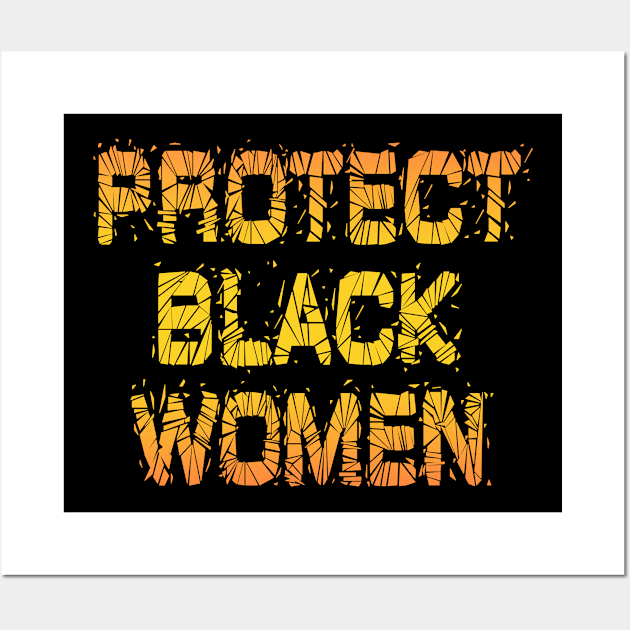 Protect, empower, support black girls. More power to black women. Black female lives matter. Empowerment quote. Systemic racism. Race, gender equality. Feminism. Solidarity Wall Art by IvyArtistic